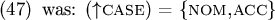 \begin{figure}\enumsentence{was: ($\uparrow${\sc case}) = \{{\sc nom,acc}\}
}
\end{figure}