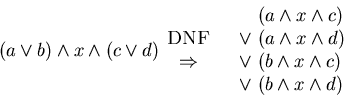 \begin{displaymath}(a \lor b) \land x \land (c \lor d)
\begin{array}{c} ${\sc D...
...(b \land x \land c)\\
\lor & (b \land x \land d)
\end{array}\end{displaymath}